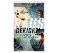 Rausgekickt! Da waren's nur noch zehn: Fußball-Thriller von FC Bayern Reporter Julien Wolff - nominiert für den Lese-Kicker 2020!