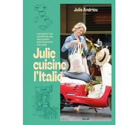 Julie cuisine l'Italie - Les recettes secrètes des meilleurs restaurants italiens - Julie Andrieu - Solar - broché - Guide