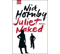 Juliet, Naked - Nick Hornby - Kiepenheuer Witsch - broché - Roman