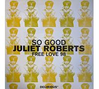 JULIET ROBERTS - so good / free love 98 12