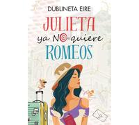 Julieta ya no quiere Romeos: Una comedia romántica de enredos, con ex imposibles, bodas incómodas, novios de mentira y muchas ganas de pecar