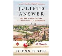 Juliet's Answer: One Man's Search For Love And The Elusive Cure For Heartbreak