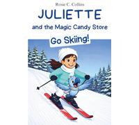 Juliette and the Magic Candy Store Go Skiing!: A Funny Chapter Book for Kids Ages 7-10: Adventure, Mystery and Magic with a Little Girl and her Grandfather! Volume 5