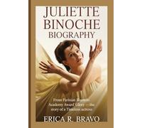 JULIETTE BINOCHE BIOGRAPHY: From Parisian Roots to Academy Award Glory - The Story of a Timeless Actress