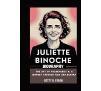 juliette binoche biography: The Art of Vulnerability: A Journey Through Film and Beyond