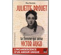 Juliette Drouet: La femme qui aima Victor Hugo