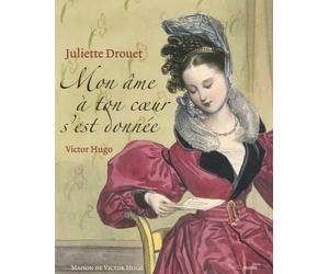 Juliette Drouet - Victor Hugo: Mon âme à ton coeur s'est donnée