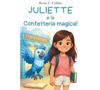 Juliette e la Confetteria magica!: Romanzo illustrato per bambini 7-10 anni: avventura, mistero e magia con una bambina e suo nonno!