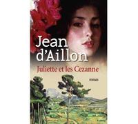 Juliette et Les Cezanne - Jean d' Aillon - Lattes - broché - Roman