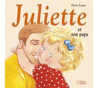 Juliette et son papa - Doris Lauer - Lito - cartonné - Album éveil dès la naissance