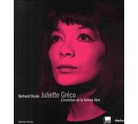 Juliette Gréco, l'invention de la femme libre - Bertrand Dicale - Textuel - cartonné - Biographie