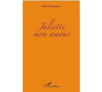 Juliette mon amour - Rose Pequignot - L'harmattan - broché - Livre