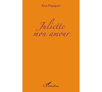 Juliette mon amour - Rose Pequignot - L'harmattan - broché - Livre
