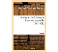Juliette ou les Malheurs d'une vie coupable. Tome 2 - Pierre-Jean-Baptiste Nougaret - Hachette Bnf - broché - Livre