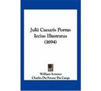 Julii Caesaris Portus Iccius Illustratus (1694) Somner, William, Du Cange, Charles Du Fresne (Auteur)