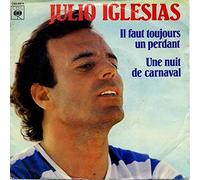 Julio Iglesias - Il Faut Toujours Un Perdant / Une Nuit De Carnaval [Vinyl Single 7'']