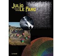 Julio Le Parc: L'oeuvre infinie