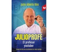Julio Profe. El Profesor Youtuber. Claves del Éxito de un Profesional en Redes Sociales