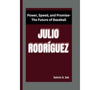 JULIO RODRÍGUEZ: Power, Speed, and Promise-The Future of Baseball