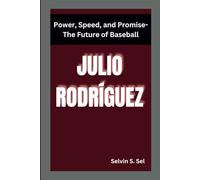JULIO RODRÍGUEZ: Power, Speed, and Promise-The Future of Baseball