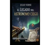 JULIO VERNE EL LEGADO DEL ASTRÓNOMO CIEGO