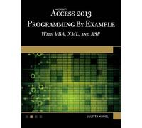 Microsoft Access 2013 Programming By Example With Vba, Xml, And Asp