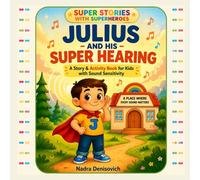 Julius and His Super Hearing: A Story & Activity Book for Kids with Sound Sensitivity