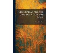 Julius Caesar and the Grandeur That Was Rome