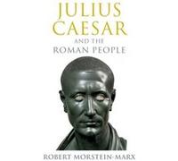 Julius Caesar and the Roman People by MorsteinMarx & Robert University of California & Santa Barbara MorsteinMarx Robert University of California Santa Barbara (Auteur)