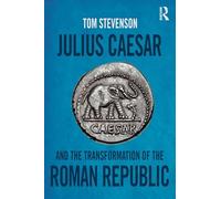 Julius Caesar and the Transformation of the Roman Republic