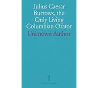 Julius Caesar Burrows, the Only Living Columbian Orator