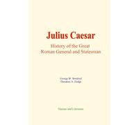 Julius Caesar: History of the Great Roman General and Statesman