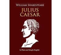 Julius Caesar In Plain and Simple English: A Modern Translation and the Original Version (Side-By-Side Edition)