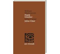 Julius Caesar / Julius Cäsar - Zweisprachige Ausgabe mit Essay & Anmerkungen: Shakespeares Tragödie um Macht, Verrat & Ehre, übersetzt von Frank Günther, mit Werkstattbericht & Zusatzmaterial