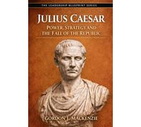 Julius Caesar: Power, Strategy and the Fall of the Republic