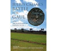Julius Caesar s Battle for Gaul: New Archaeological Perspectives