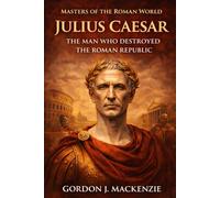 Julius Caesar: The Man Who Destroyed the Roman Republic