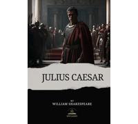 Julius Caesar: The Original Play by William Shakespeare - A Tragedy of Power, Politics, and Betrayal