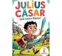 Julius Cäsar und seine Römer. Römische Abenteuer - Kreatives Malbuch. Malspaß ab 6. Entdecke das alte Rom für geschichtsinteressierte Kinder. Das super Geschenk zum Geburtstag oder der Einschulung.