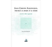Julius Corentin Acquefacques, par-delà la bande et le dessin (Deuxième édition augmentée) - Dany Rasemont - Academia Eds - broché - Essai