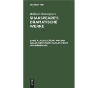 Julius Csar. Was ihr wollt. Der Sturm. Hamlet Prinz von Dnemark - William August Wil Shakespeare Schlegel - De Gruyter - Livre en Anglais William August Wil Shakespeare SchlegelWilliam August Wil Shak