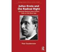 Julius Evola and the Radical Right: Spiritual Racism from Fascist Italy to the New Age