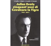 Julius Evola cinquant'anni da «Cavalcare la tigre». 1961-2011