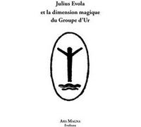 Julius Evola et la dimension magique du Groupe d’Ur Julius Evola (Auteur)