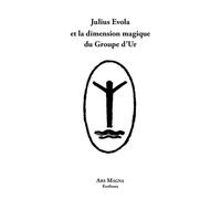 Julius Evola et la dimension magique du Groupe d’Ur Julius Evola (Auteur)