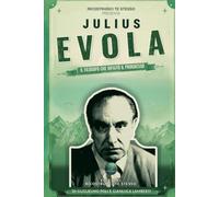 Julius Evola: Il filosofo che rifiutò il progresso