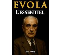 Julius Evola: L'aristocrate face au naufrage moderne - l'essentiel de sa pensée en 100 pages (édition collector)