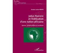 Julius Nyerere et l'édification d'une nation africaine Amadou Lamine Ndiaye (Auteur)