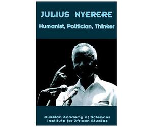 Julius Nyerere. Humanist, Politician, Thinker