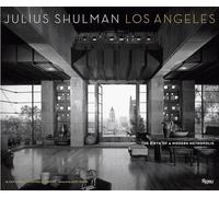 Julius Shulman – Los Angeles – The Birth of A Modern Metropolis